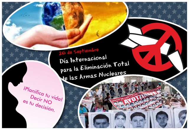 Destacamos en las efemérides de hoy 26 de septiembre, el 8vo Aniversario de la Masacre de Ayotzinapa en México, el Día Mundial de la Salud Ambiental, el Día Internacional para la Eliminación Total de las Armas Nucleares y la doble efeméride del  Día Mundial de la Anticoncepción y Día Mundial de la Prevención del Embarazo no Planificado en Adolescentes